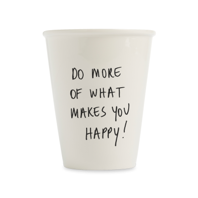 Cup Do More Of What Makes You Happy